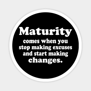 Maturity comes when you stop making excuses Magnet